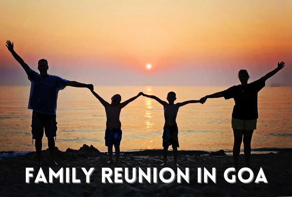 Plan Your Family Reunion In Goa